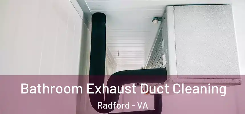  Bathroom Exhaust Duct Cleaning Radford - VA