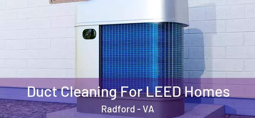  Duct Cleaning For LEED Homes Radford - VA