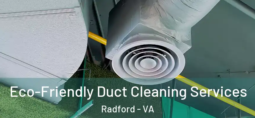  Eco-Friendly Duct Cleaning Services Radford - VA