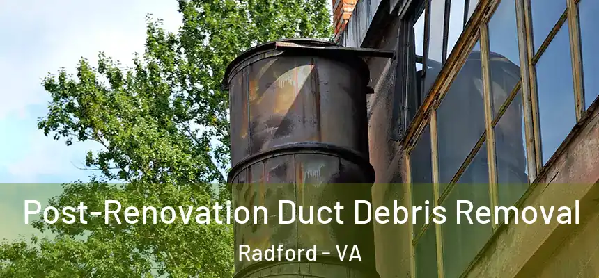 Post-Renovation Duct Debris Removal Radford - VA